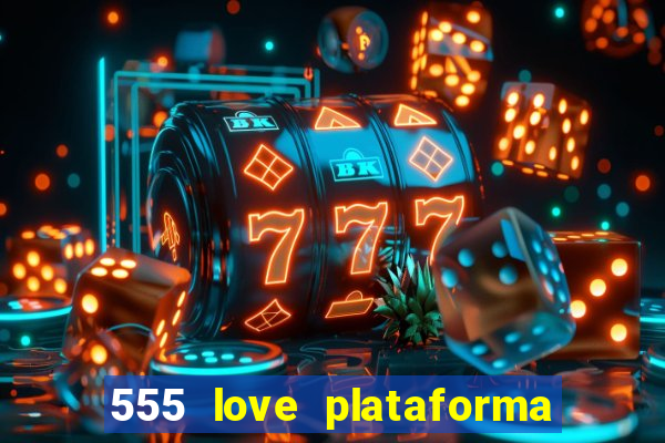 555 love plataforma de jogos